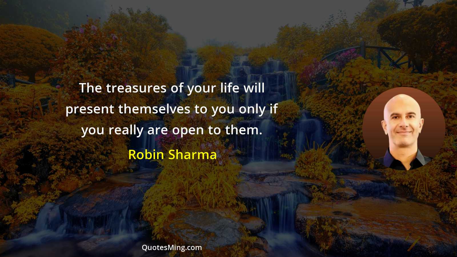 The treasures of your life will present themselves to you