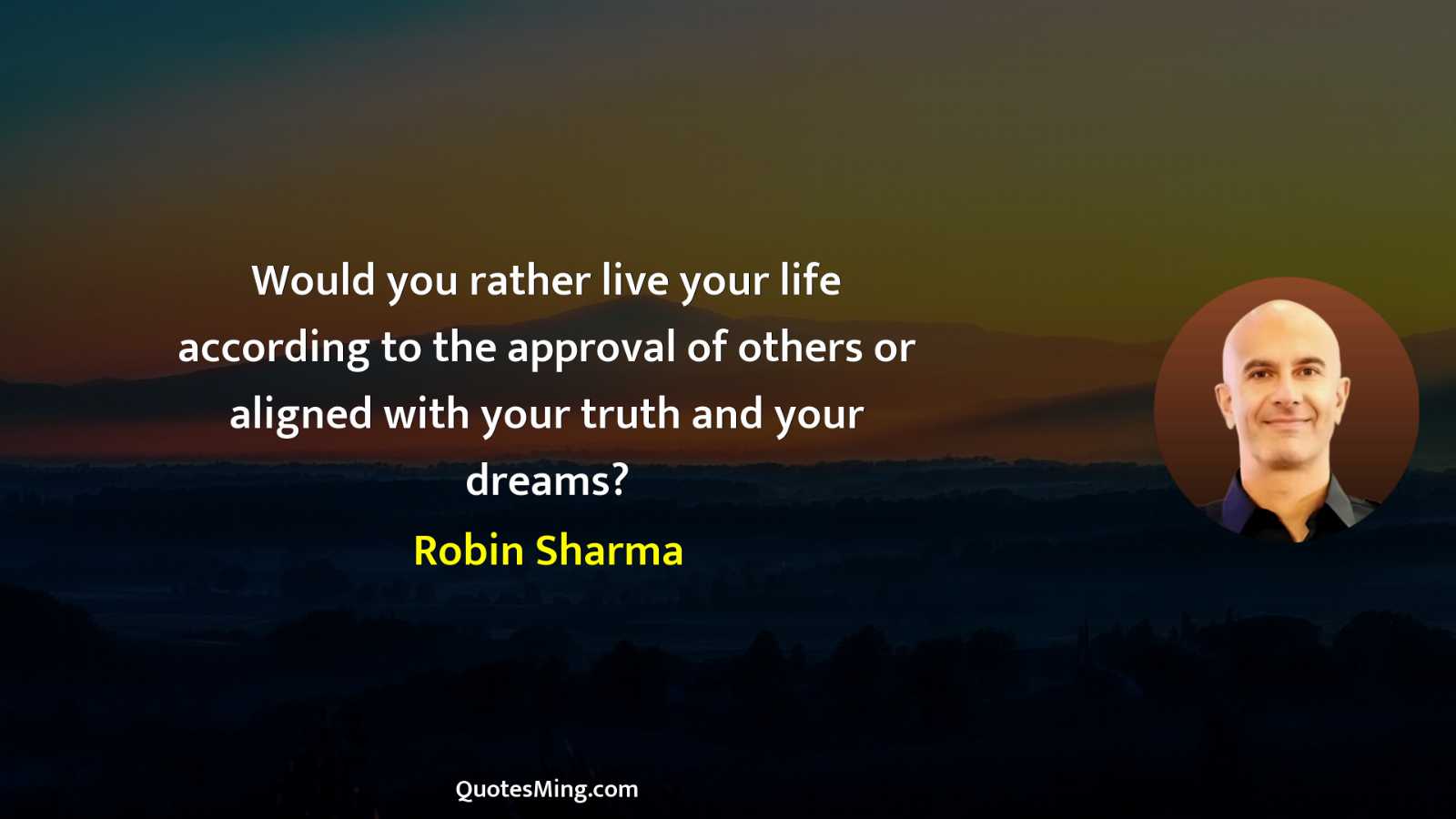 Would you rather live your life according to the approval