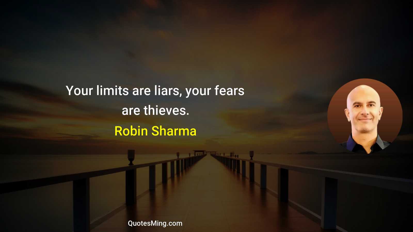 Your limits are liars your fears are thieves