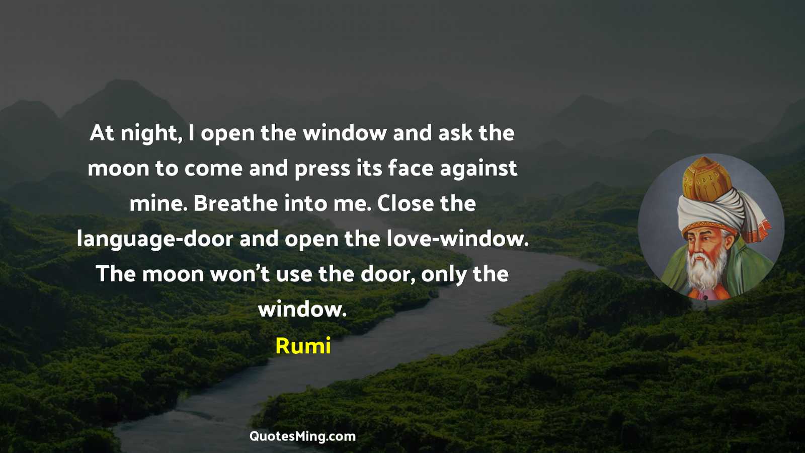 At night I open the window and ask the moon