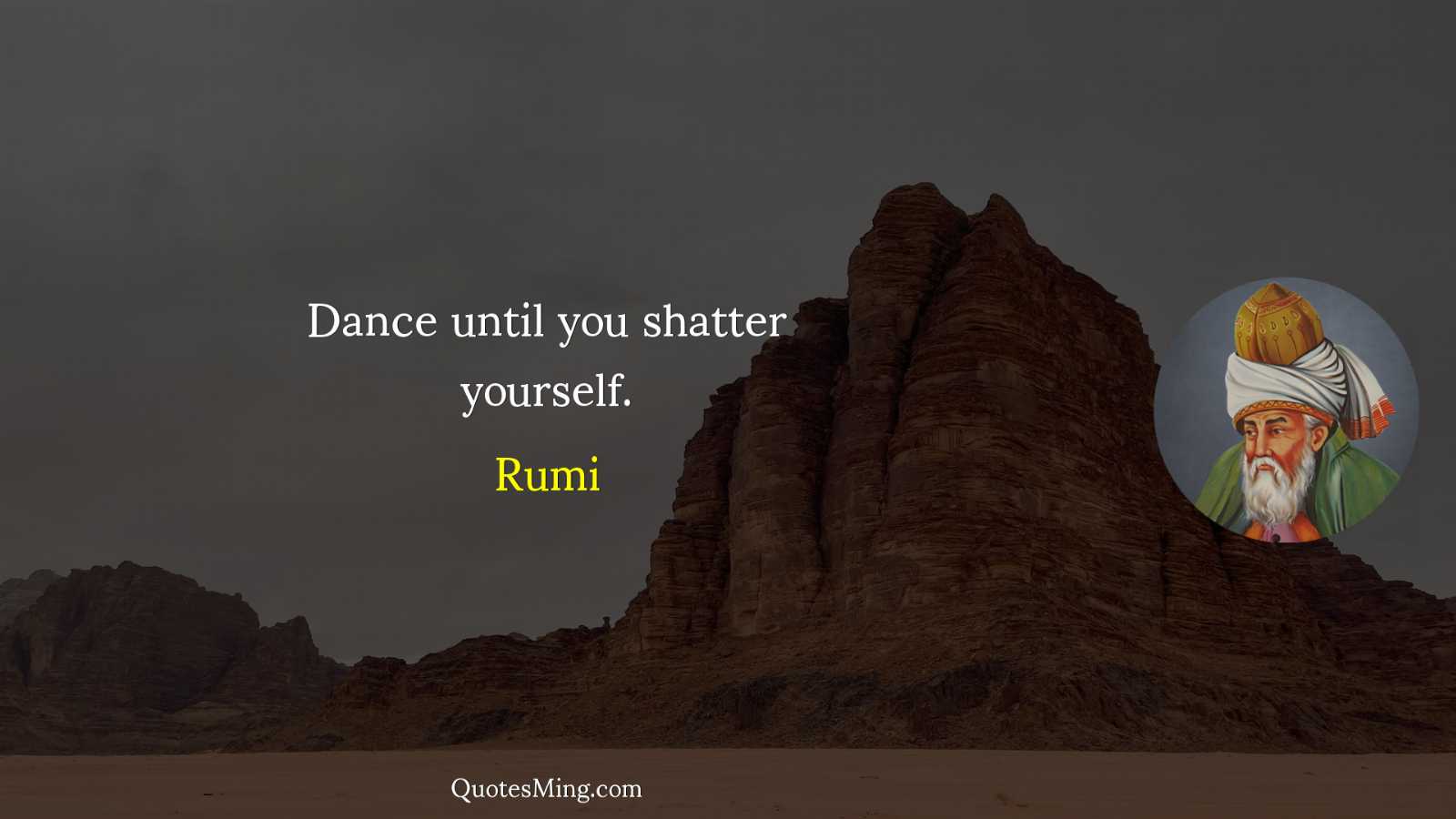 Dance until you shatter yourself