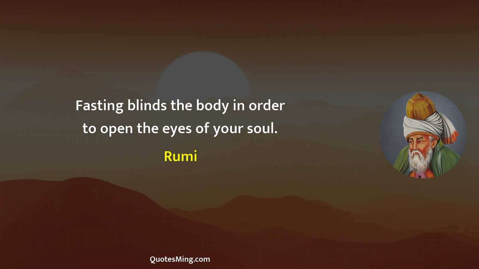 Fasting blinds the body in order to open the eyes