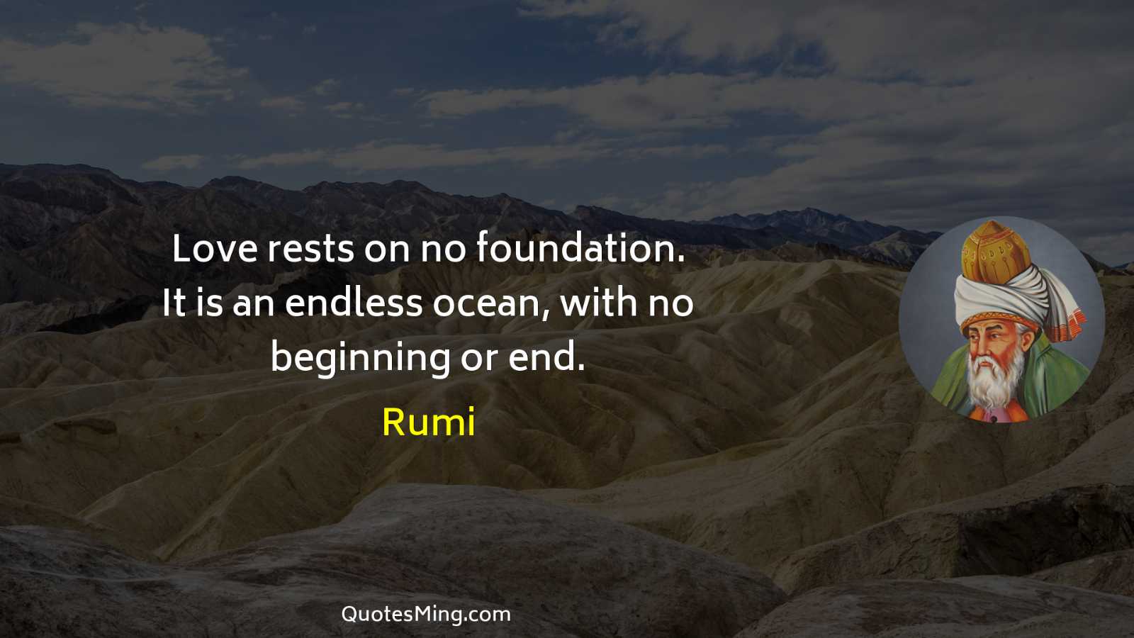 Love rests on no foundation It is an endless ocean