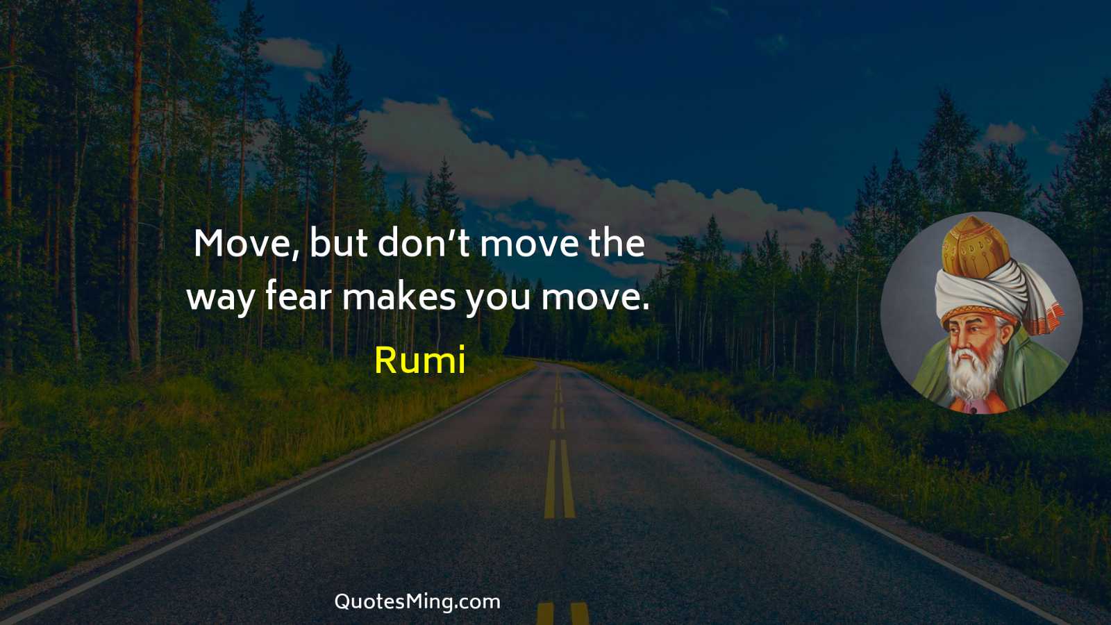 Move but don’t move the way fear makes you move