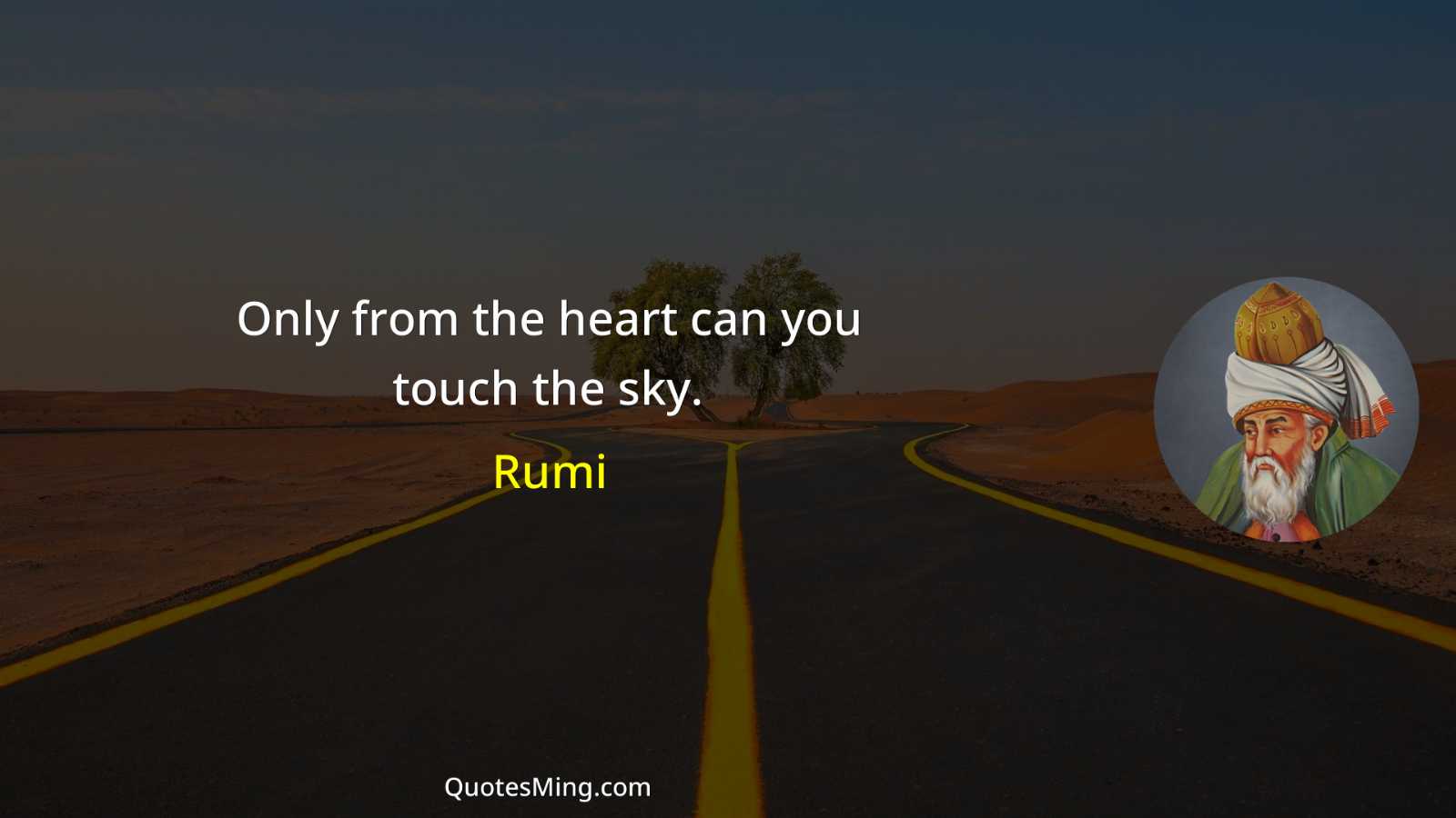 Only from the heart can you touch the sky