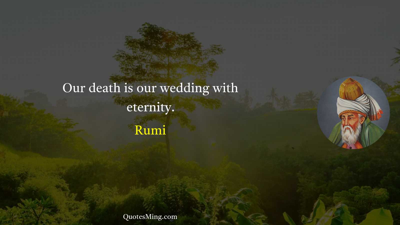 Our death is our wedding with eternity