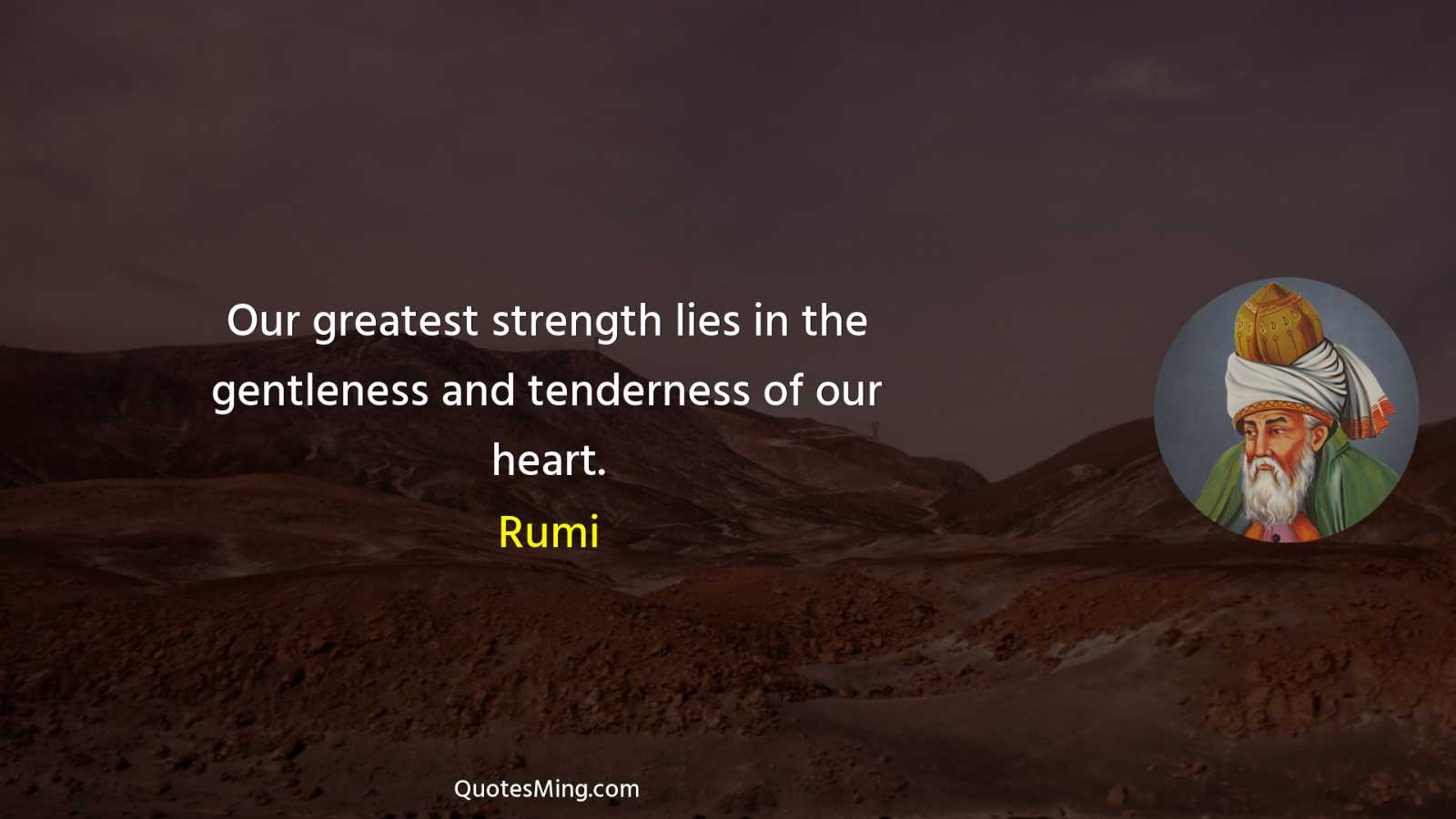 Our greatest strength lies in the gentleness and tenderness of