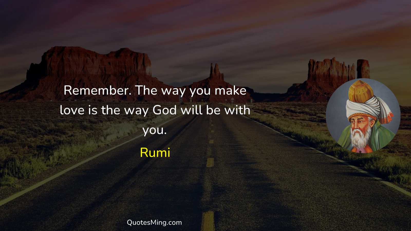 Remember The way you make love is the way God