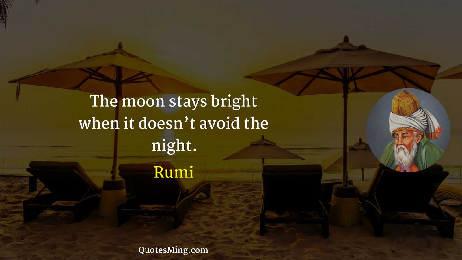 The moon stays bright when it doesn’t avoid the night