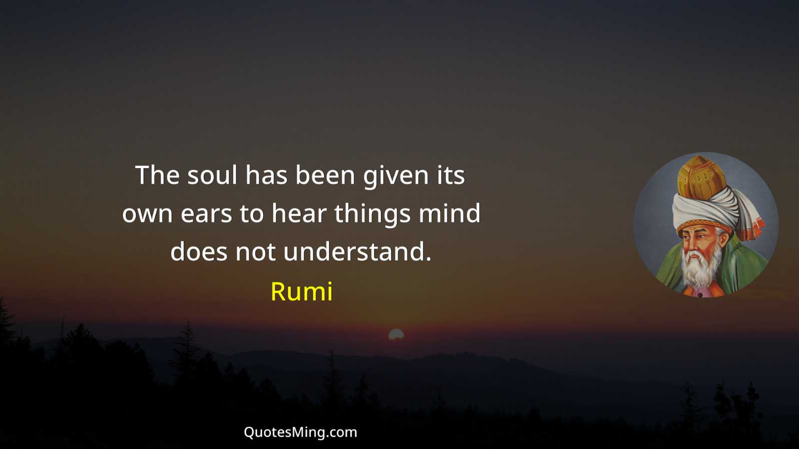 The soul has been given its own ears to hear