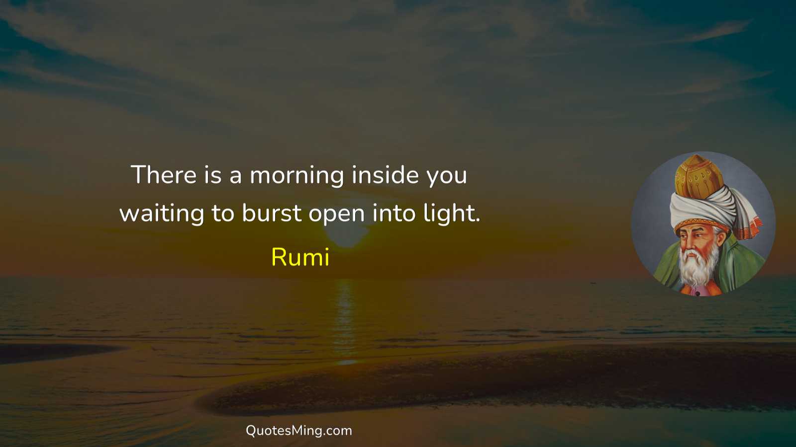 There is a morning inside you waiting to burst open