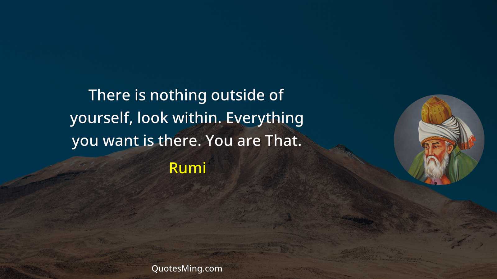 There is nothing outside of yourself look within Everything you