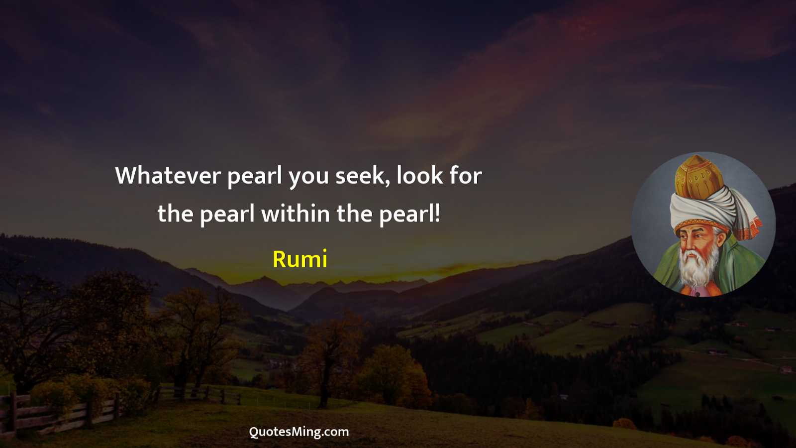 Whatever pearl you seek look for the pearl within the