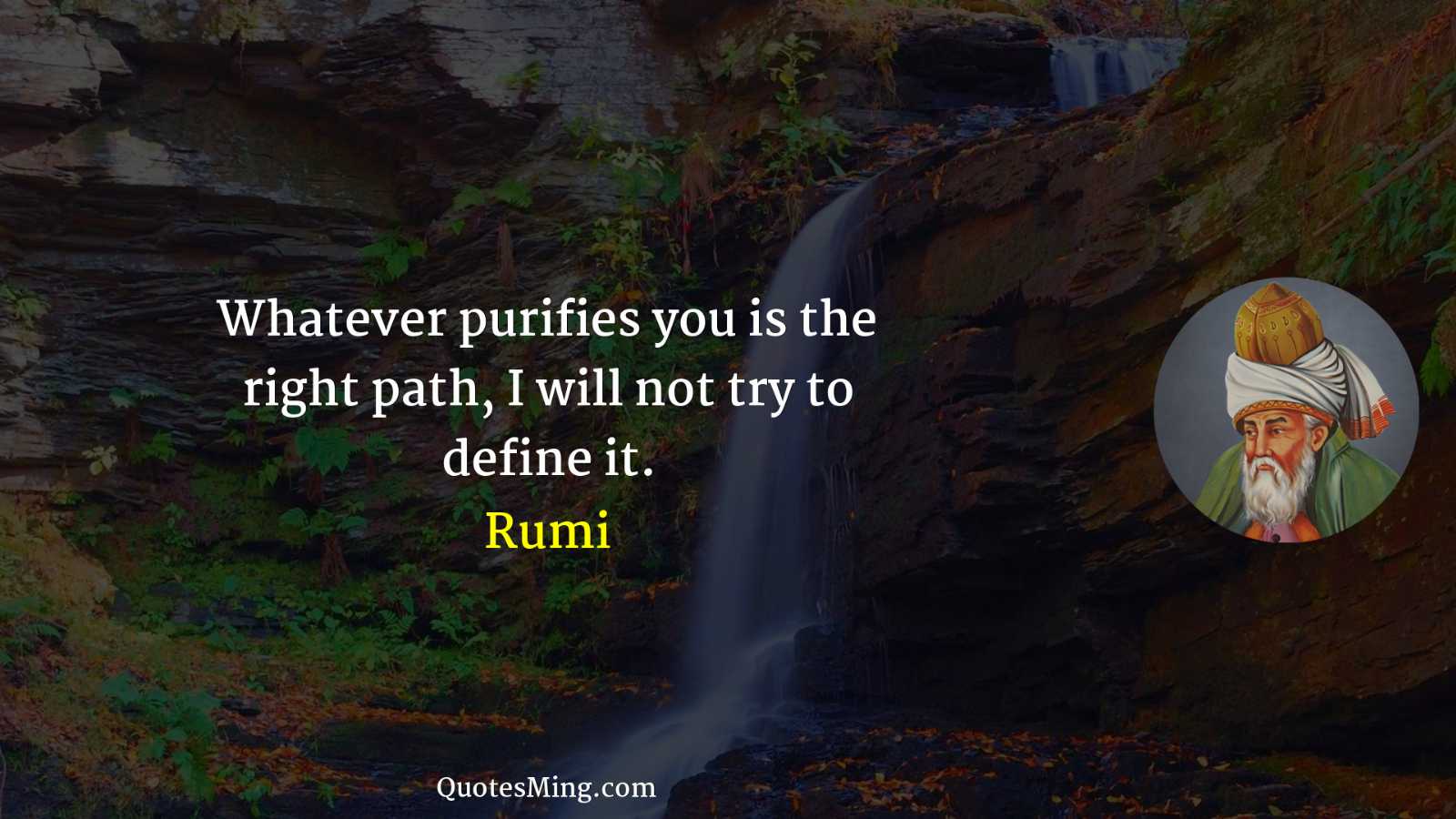 Whatever purifies you is the right path I will not