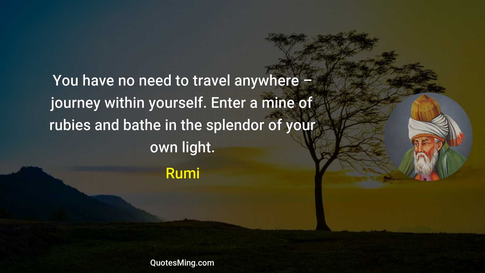 You have no need to travel anywhere – journey within