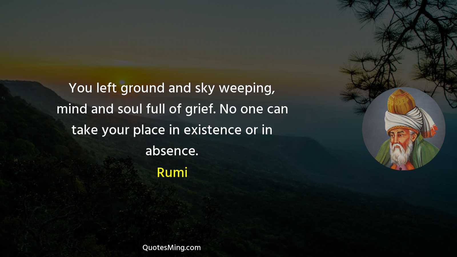 You left ground and sky weeping mind and soul full