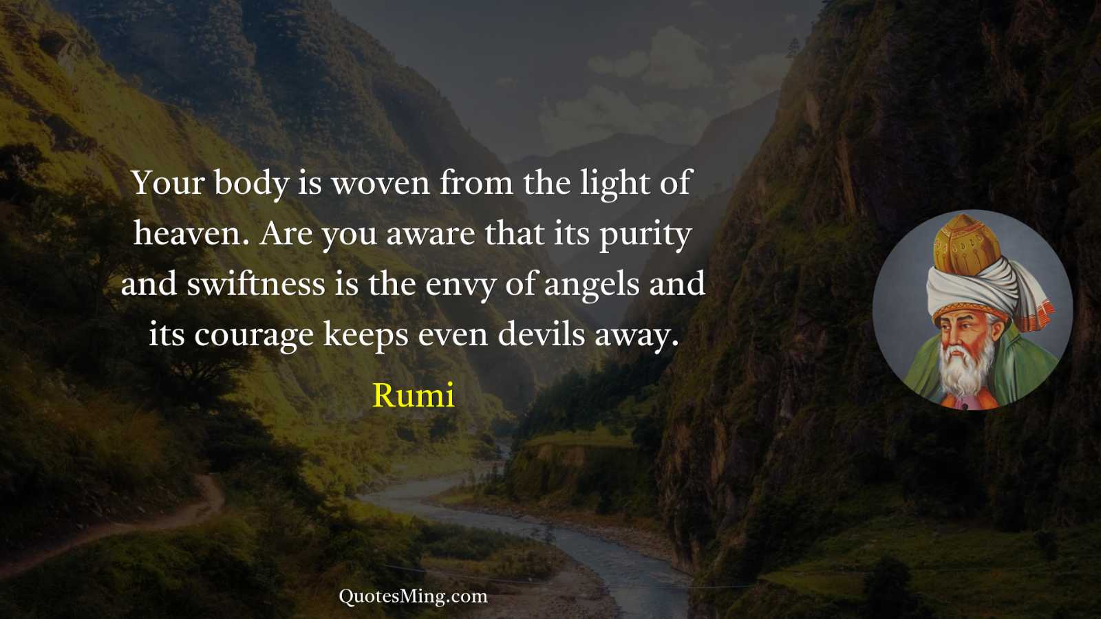 Your body is woven from the light of heaven Are