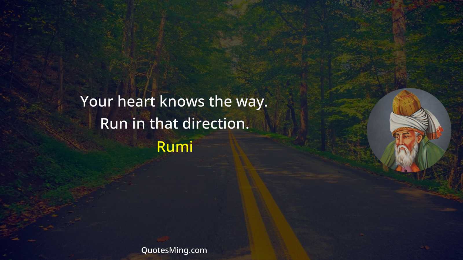 Your heart knows the way Run in that direction