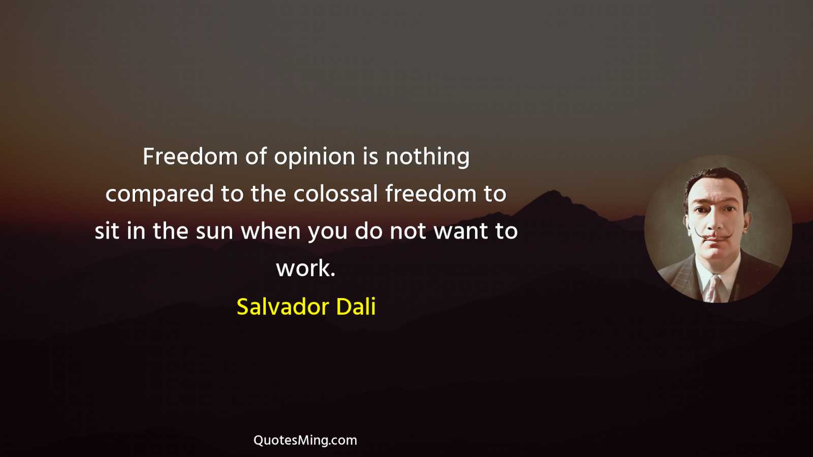 Freedom of opinion is nothing compared to the colossal freedom