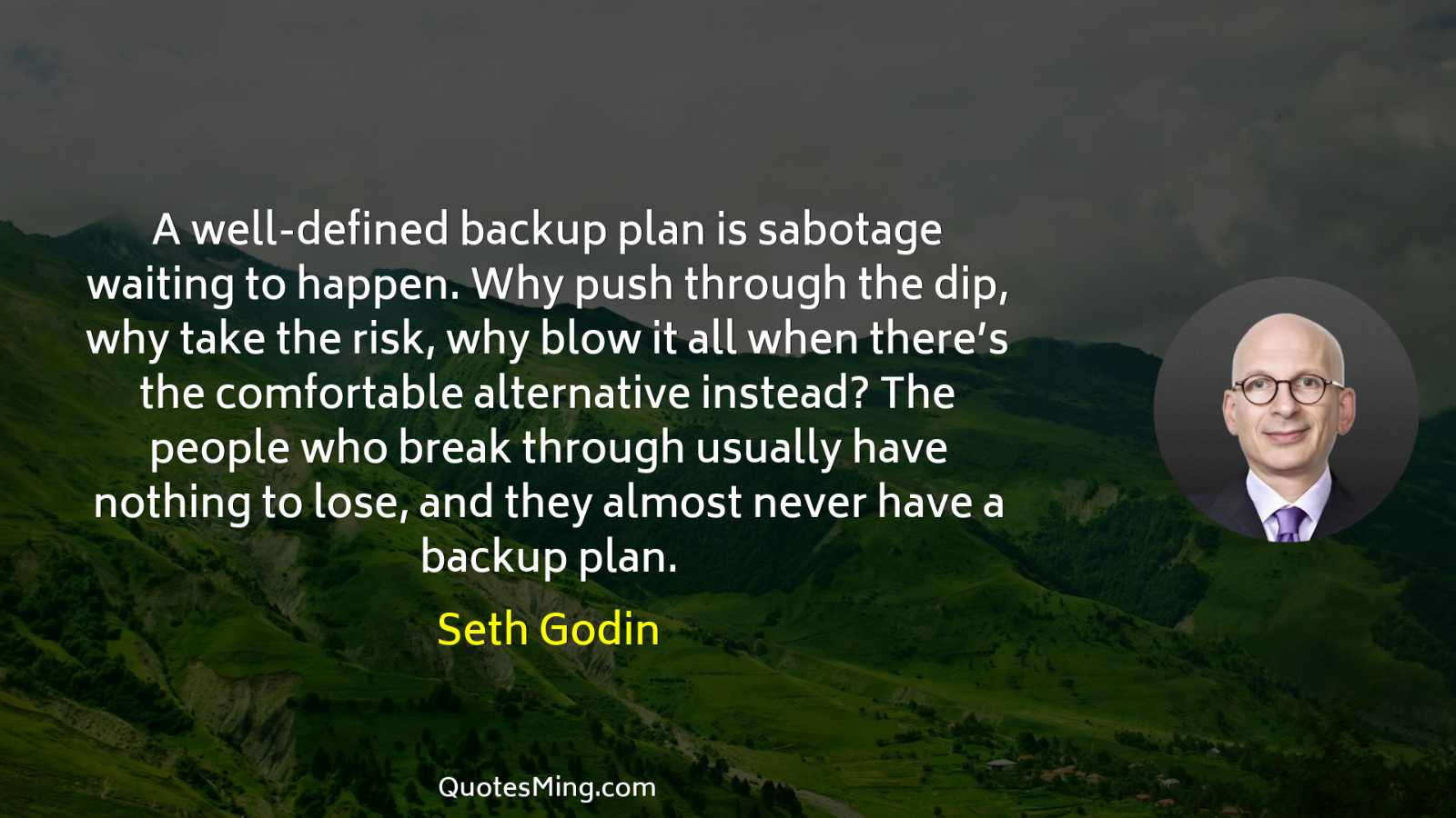 A well-defined backup plan is sabotage waiting to happen Why