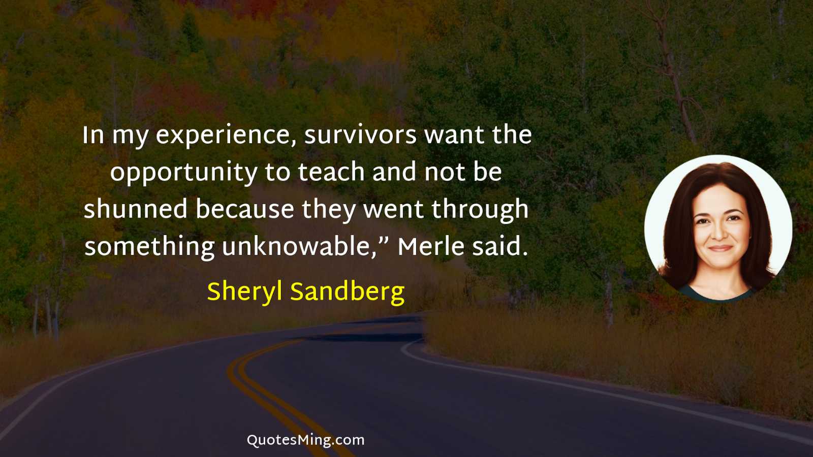 In my experience survivors want the opportunity to teach and