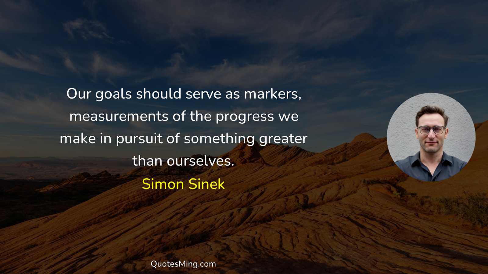 Our goals should serve as markers measurements of the progress