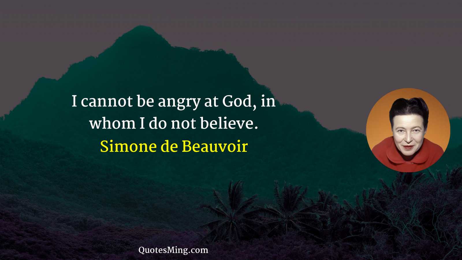 I cannot be angry at God in whom I do