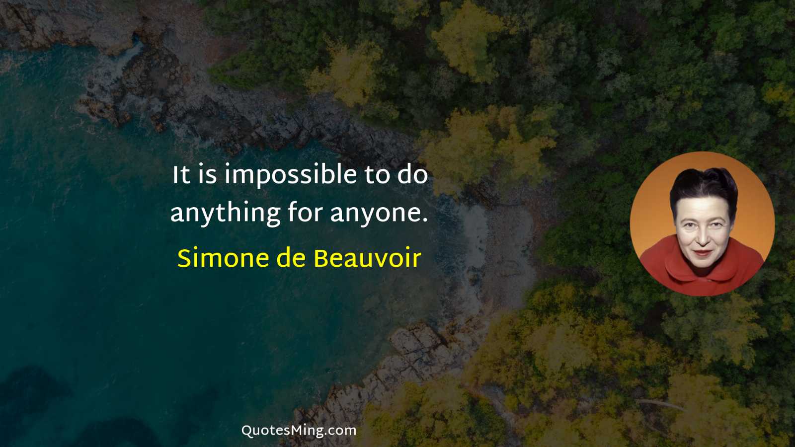 It is impossible to do anything for anyone