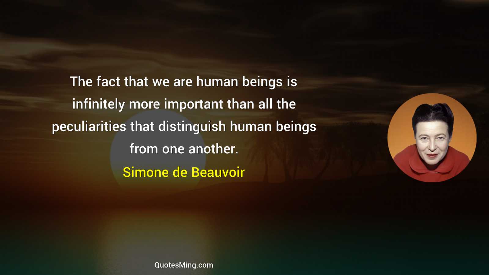 The fact that we are human beings is infinitely more