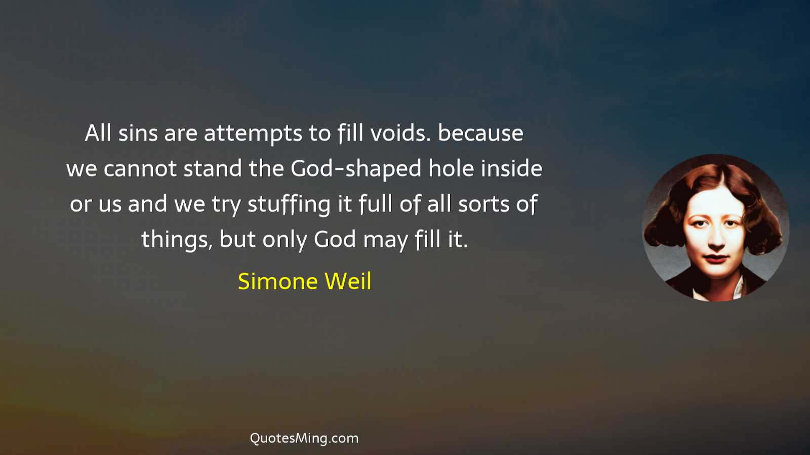 All sins are attempts to fill voids because we cannot