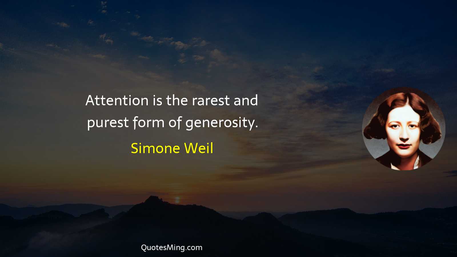 Attention is the rarest and purest form of generosity