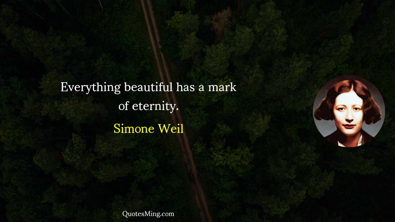 Everything beautiful has a mark of eternity