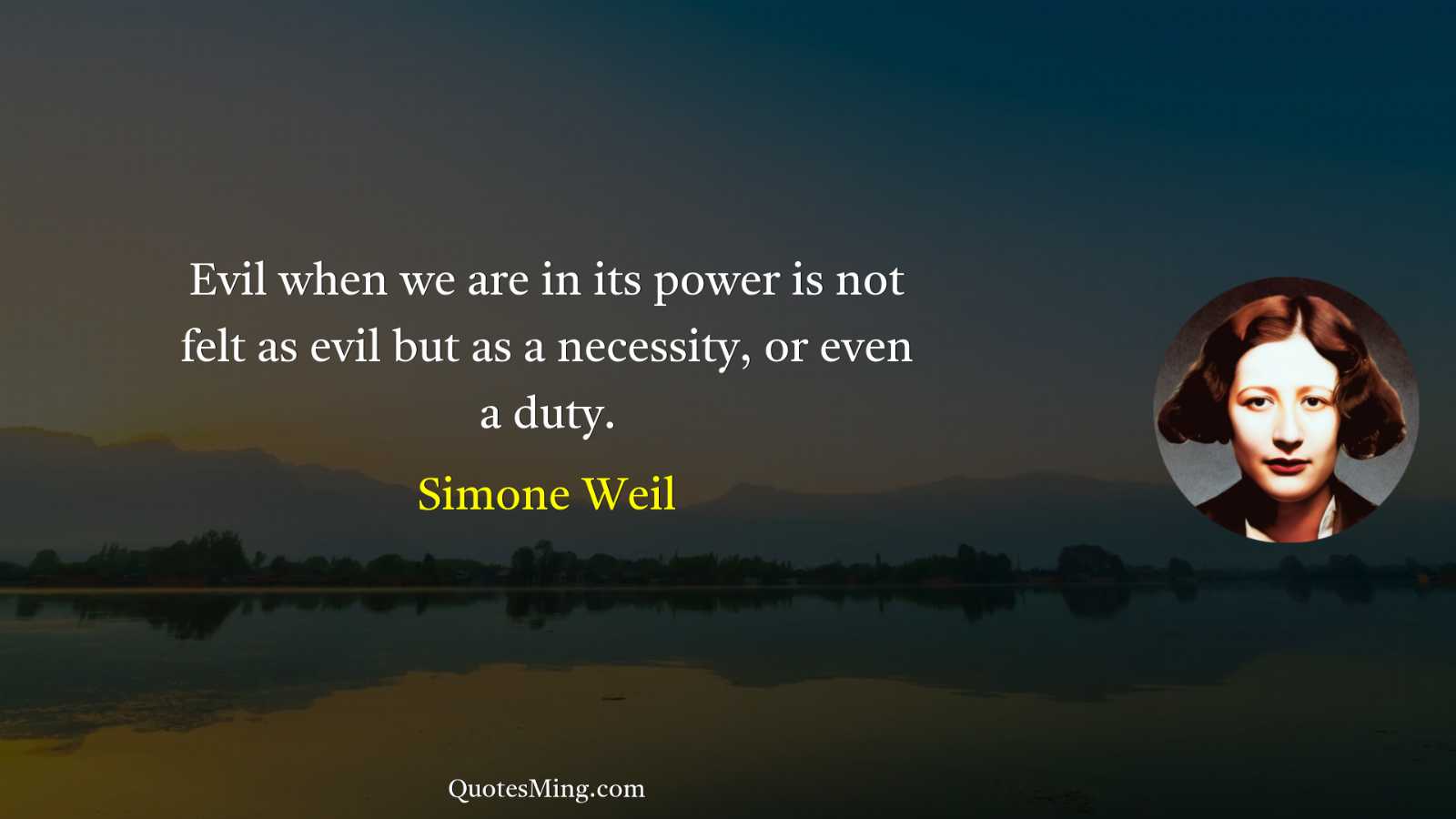 Evil when we are in its power is not felt