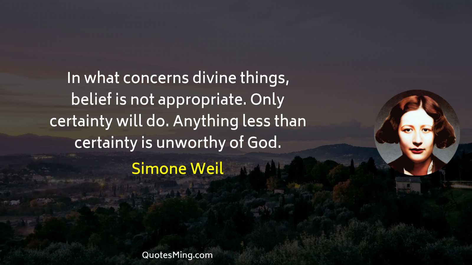 In what concerns divine things belief is not appropriate Only