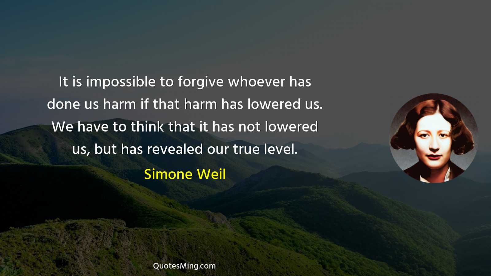 It is impossible to forgive whoever has done us harm