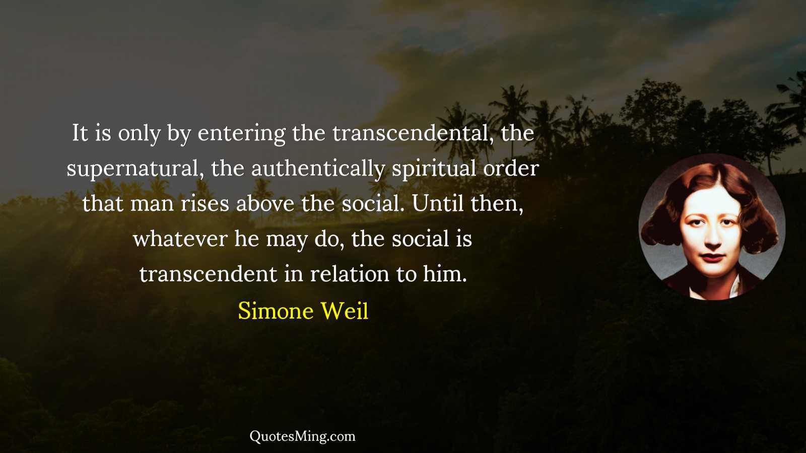 It is only by entering the transcendental the supernatural the