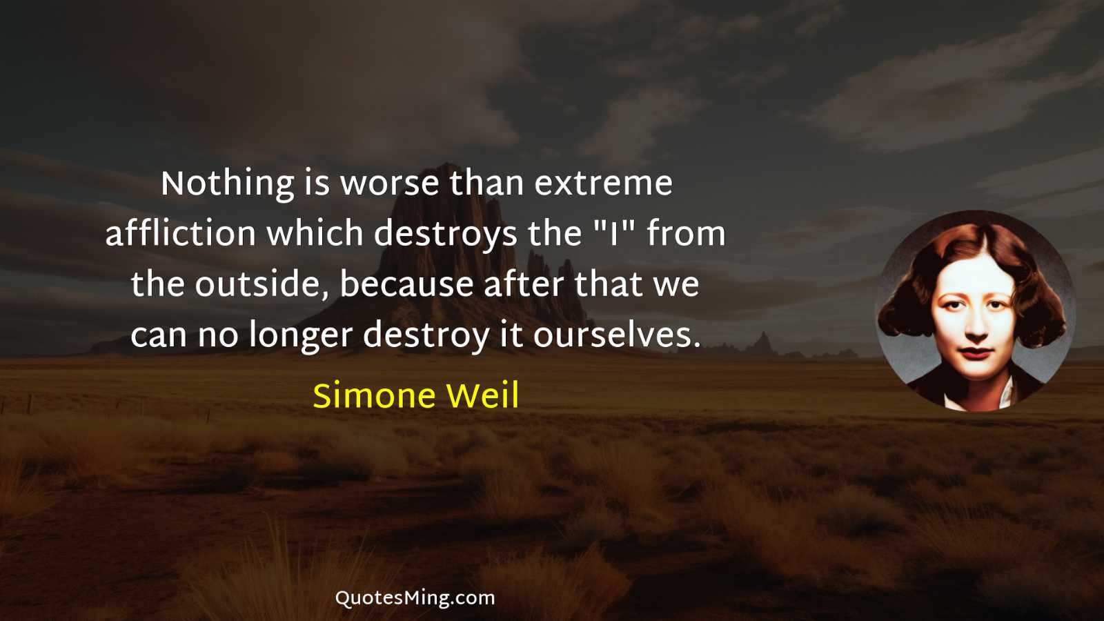 Nothing is worse than extreme affliction which destroys the "I"