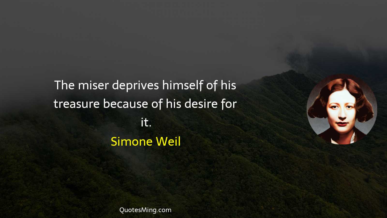 The miser deprives himself of his treasure because of his