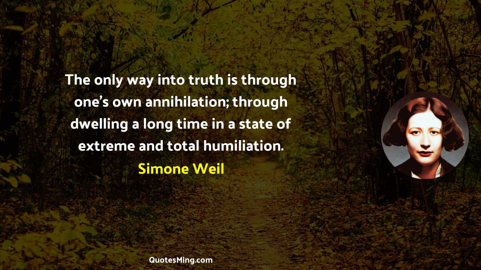 The only way into truth is through one’s own annihilation;