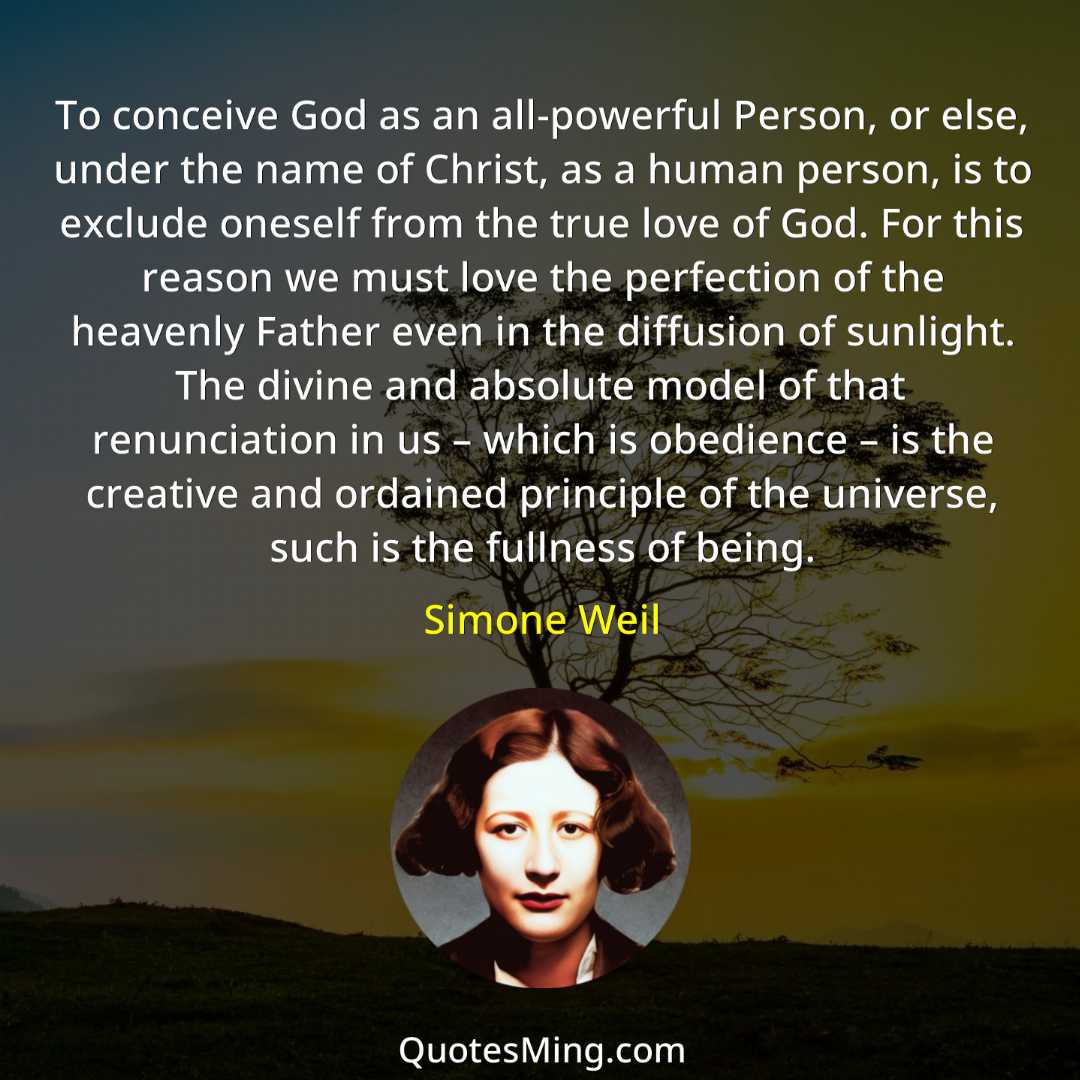 To conceive God as an all-powerful Person or else under