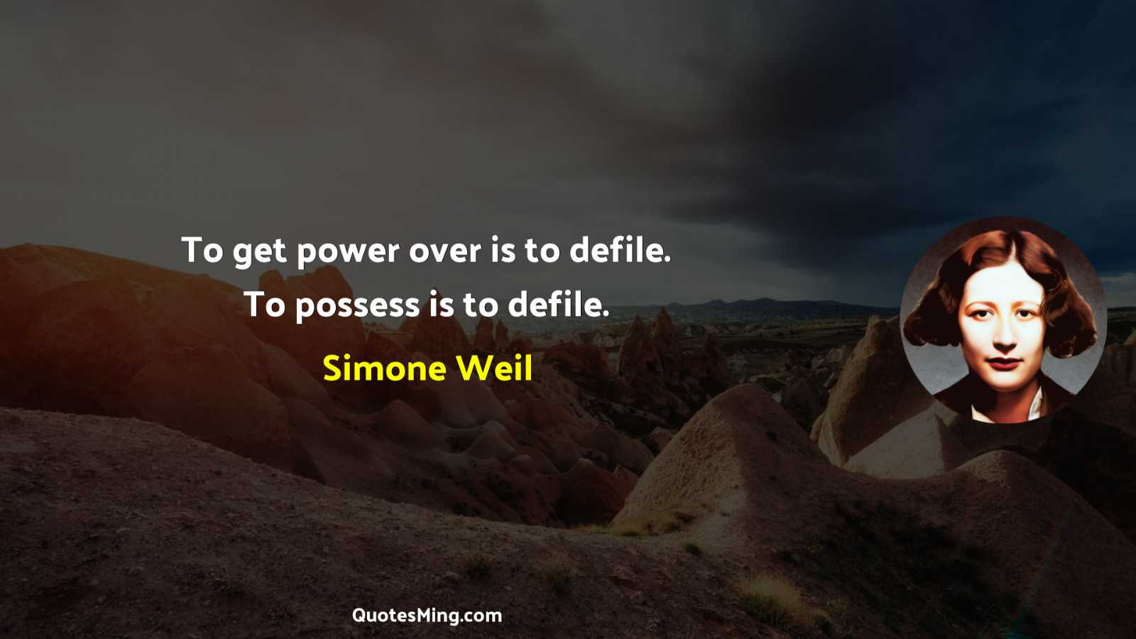 To get power over is to defile To possess is