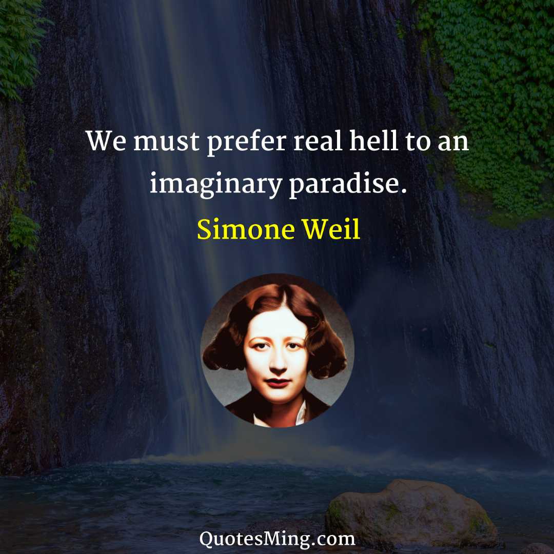 We must prefer real hell to an imaginary paradise