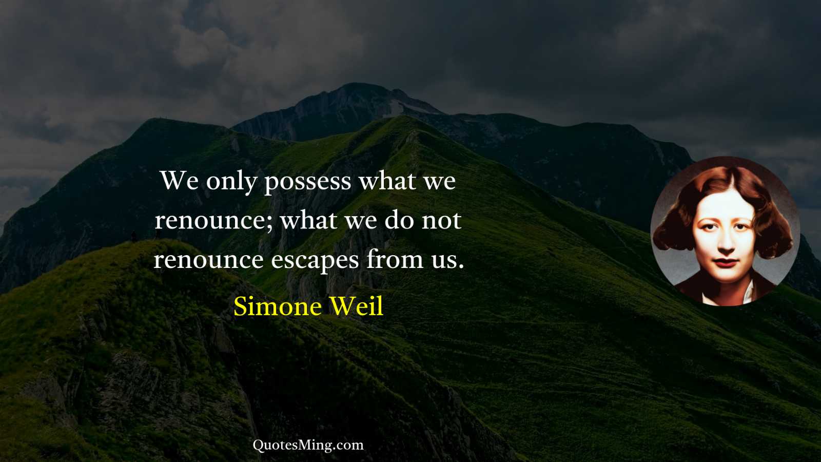 We only possess what we renounce; what we do not