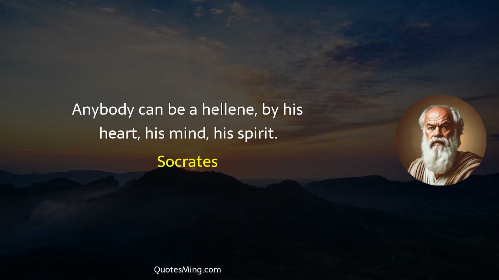 Anybody can be a hellene by his heart his mind