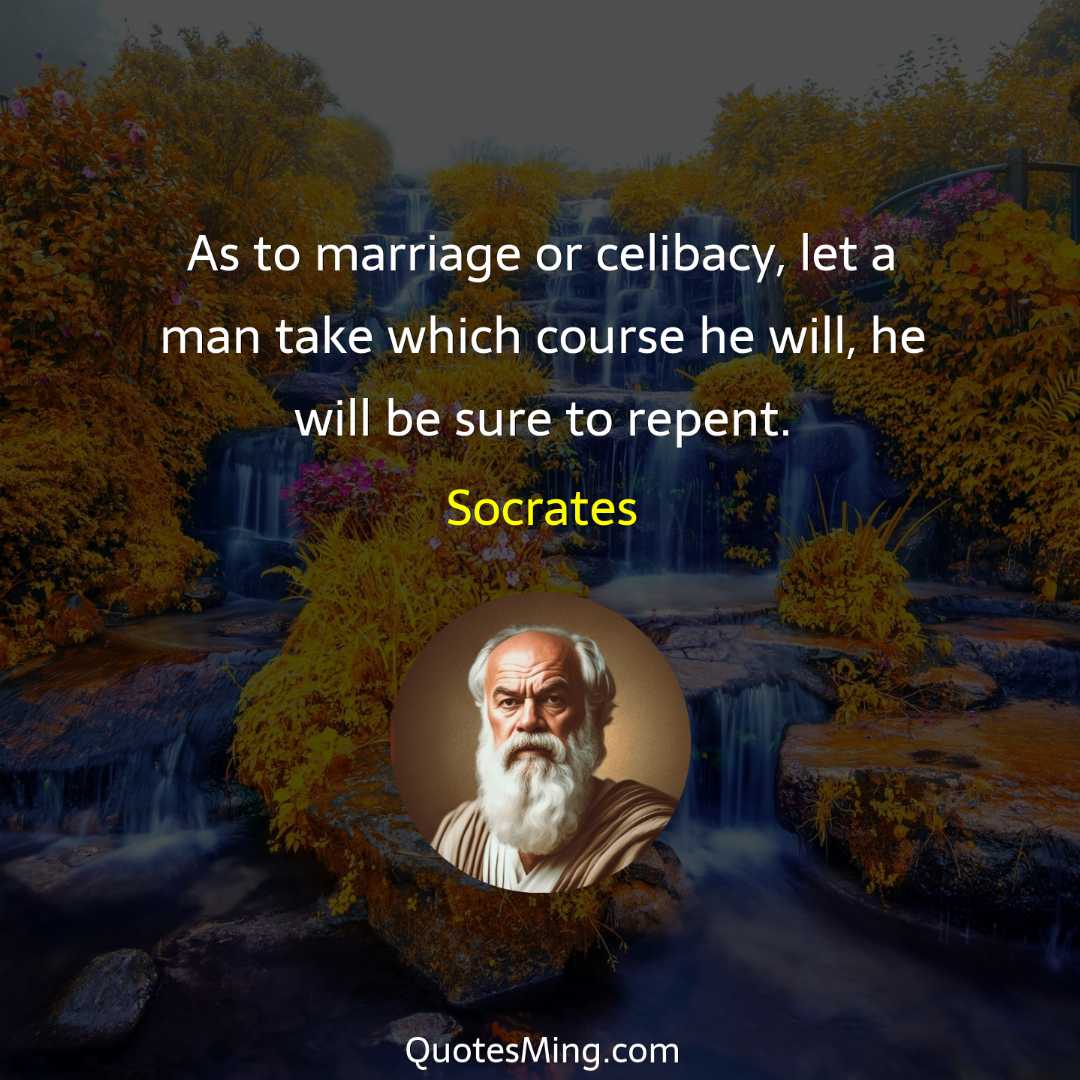 As to marriage or celibacy let a man take which