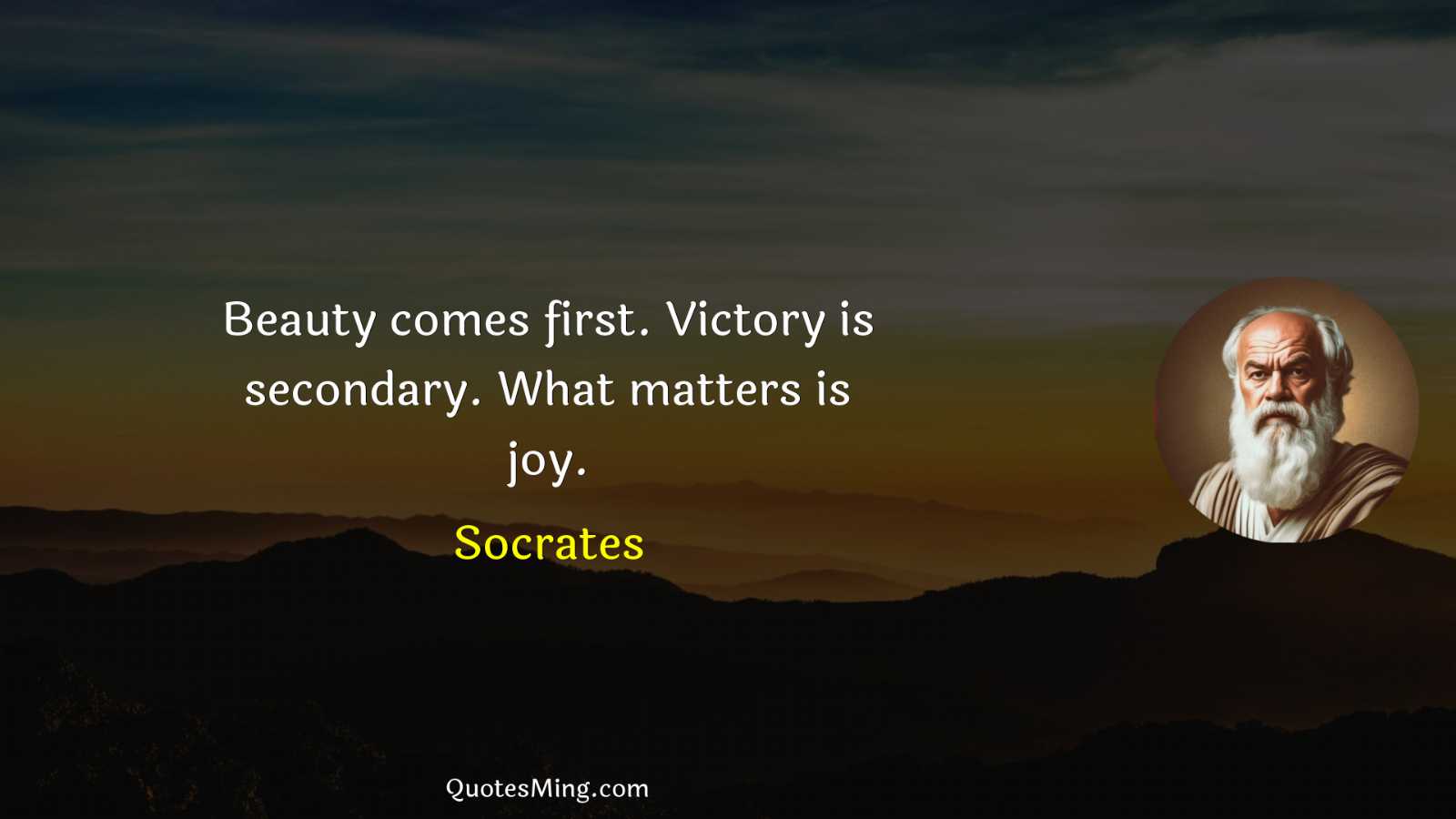 Beauty comes first Victory is secondary What matters is joy