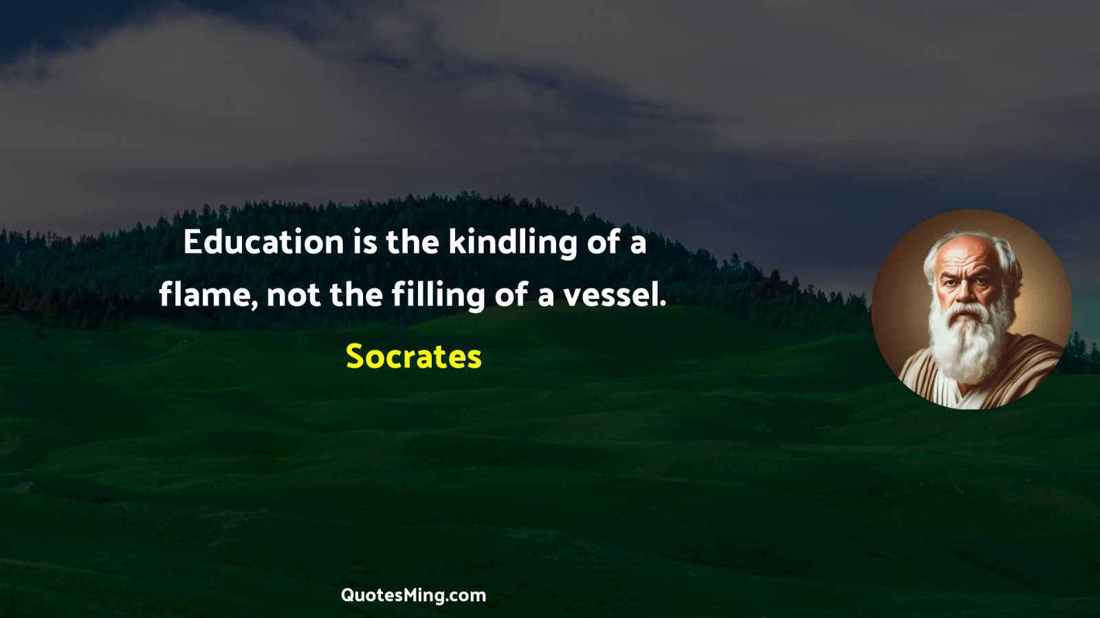 Education is the kindling of a flame not the filling