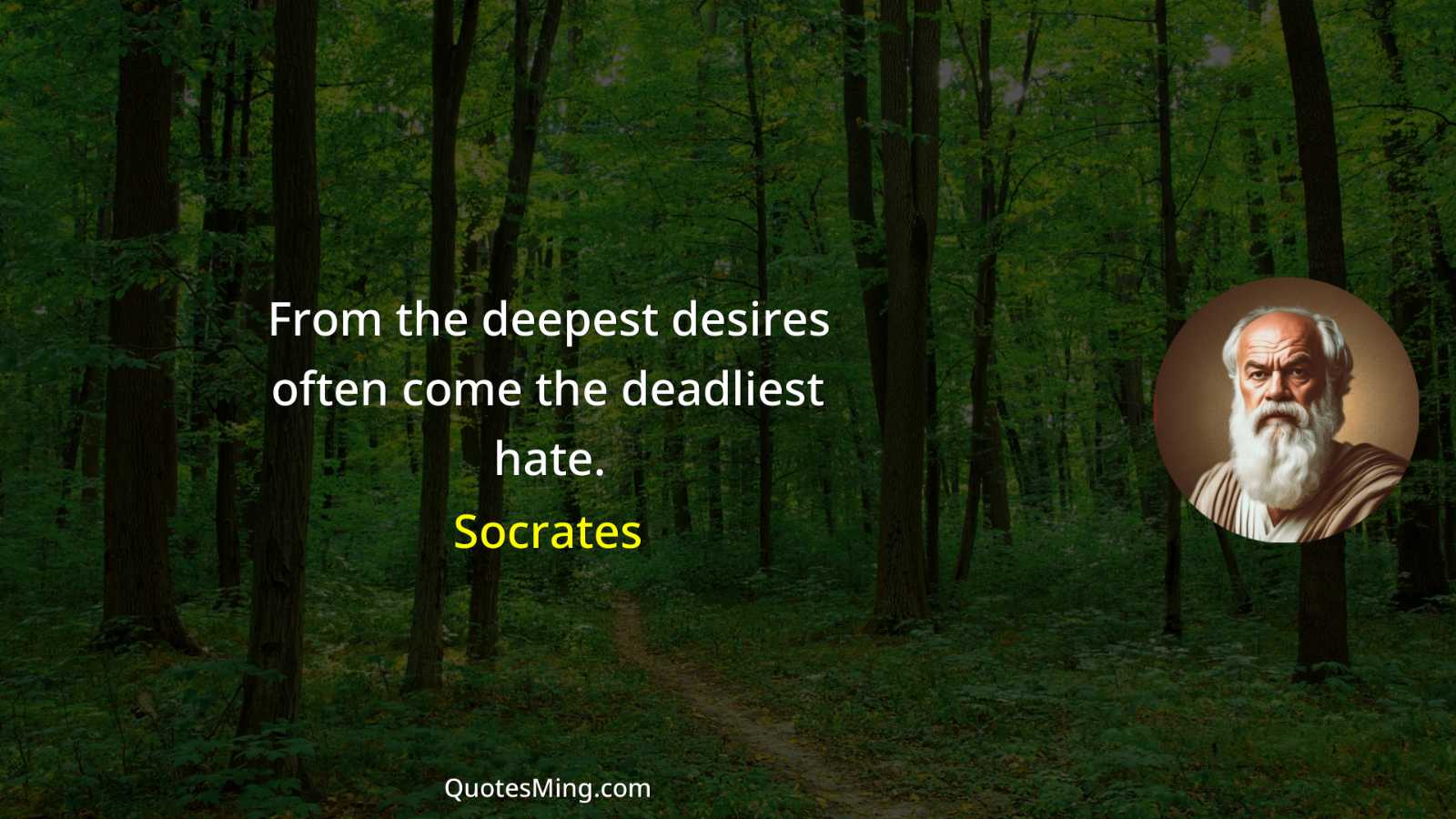 From the deepest desires often come the deadliest hate