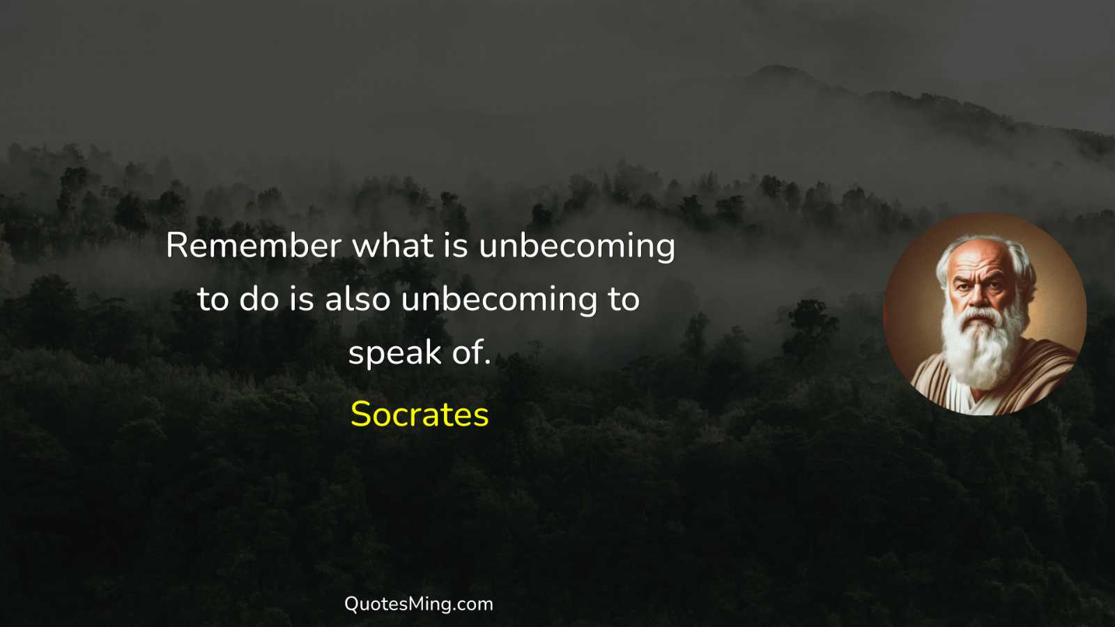 Remember what is unbecoming to do is also unbecoming to