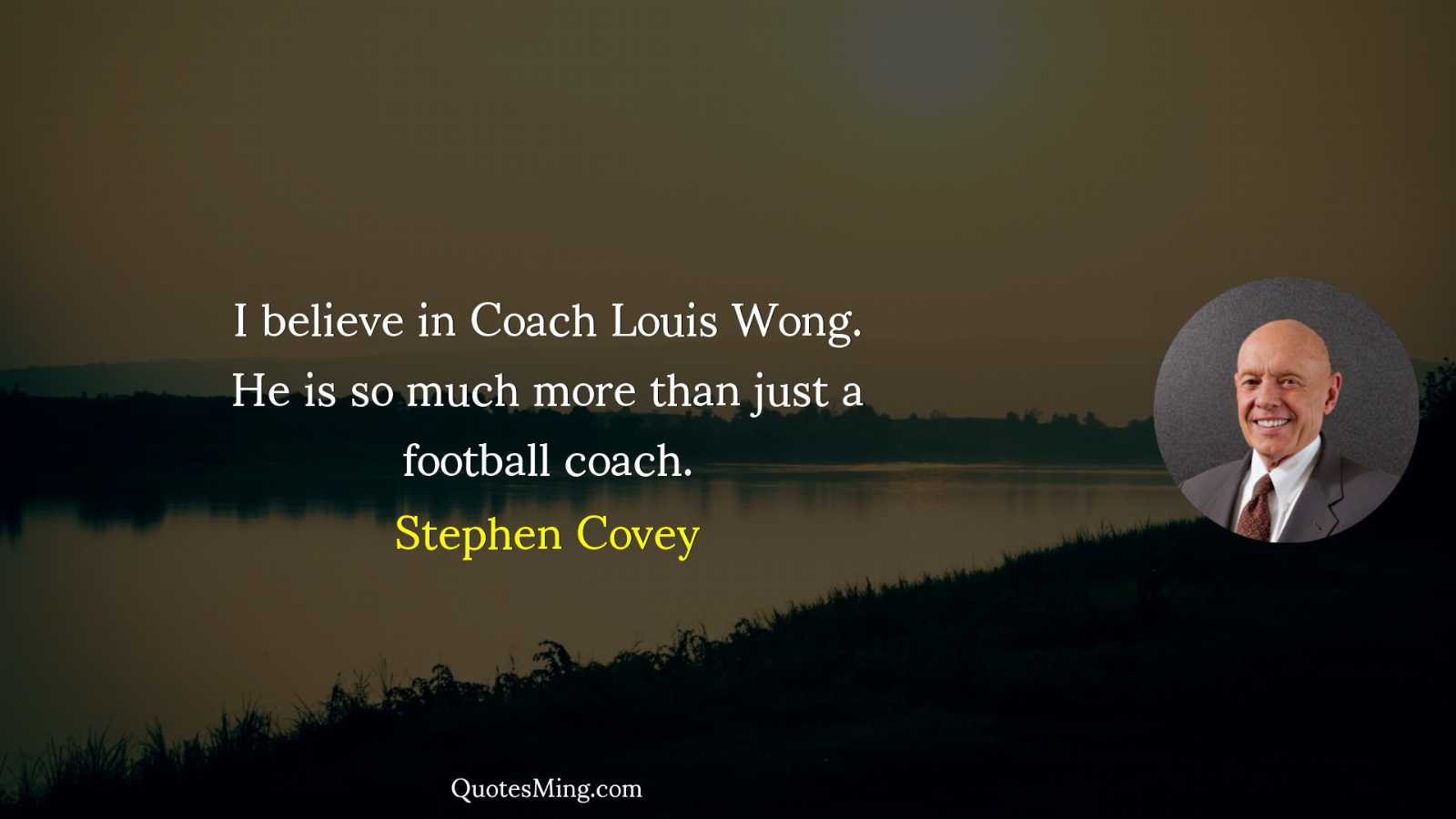 I believe in Coach Louis Wong He is so much